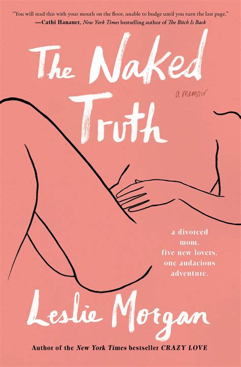 The Naked Truth A Memoir By Leslie Morgan Goodreads