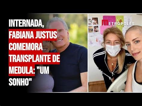 Internada Fabiana Justus Comemora Transplante De Medula Um Sonho