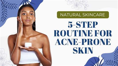 🧴🌿 Acne Prone Skin A 5 Step Natural Skincare Routine 🌿🧴 Youtube