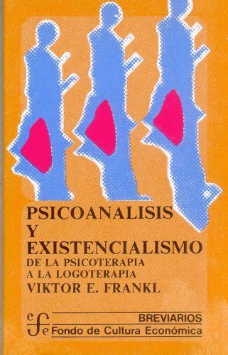 Psicoanálisis y existencialismo BREVIARIOS Frankl Viktor Emil