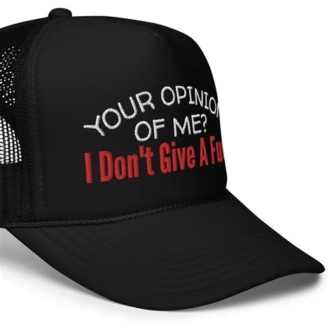 Your Opinion Of Me I Don T Give A Fuck Embroidered Trucker Hat Pygear