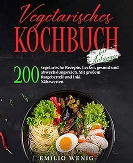 Vegetarisches Kochbuch für Anfänger 200 vegetarische Rezepte Lecker