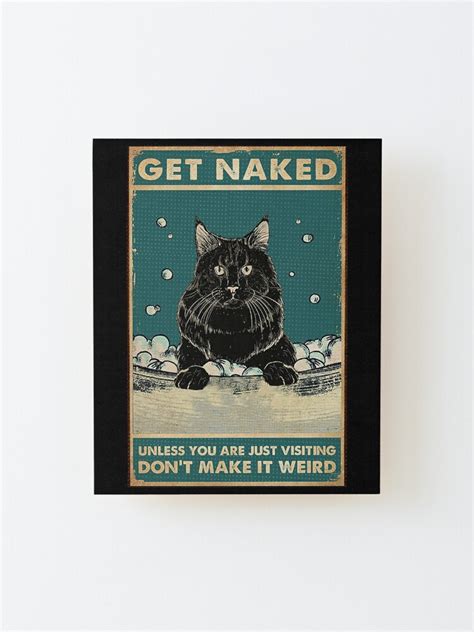 Black Cat Get Naked Unless You Are Just Visiting Don T Make It Weird