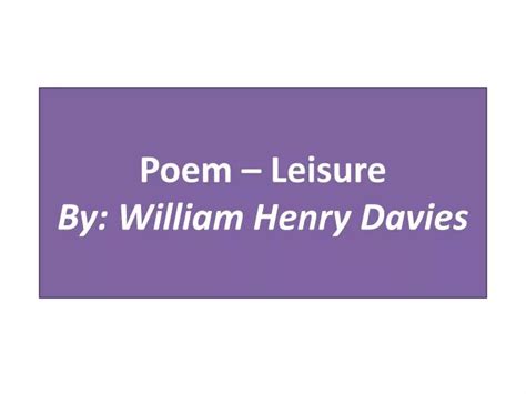 Ppt Poem Leisure By William Henry Davies Powerpoint Presentation Id2485698