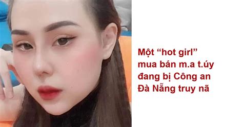 Một hot girl mua bán m a t úy đang bị Công an Đà Nẵng truy nã Pháp luật Việt Giải Trí