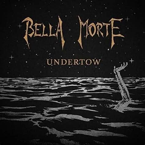 Bella Morte Undertow Lyrics And Tracklist Genius