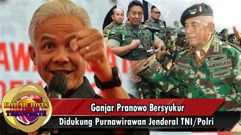 Ganjar Pranowo Bersyukur Didukung Purnawirawan Jenderal Tni Polri Youtube