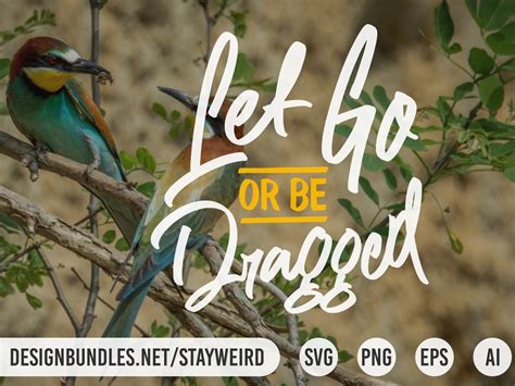 Let Go Or Be Dragged Motivational Quote Design By Stayweird On Dribbble