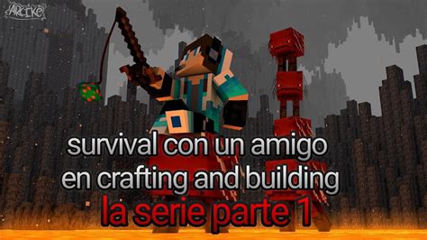 Jugando Crafting And Building Con Mi Amigo Supervivencia Parte Youtube