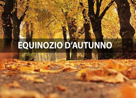 Meteo AUTUNNO Manca Poco All EQUINOZIO Ecco La DATA Il Suo