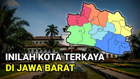 Tajir Melintir Inilah Kota Dan Kabupaten Terkaya Di Jawa Barat Youtube