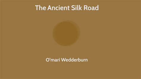 The Ancient Silk Road by O'mari Wedderburn on Prezi