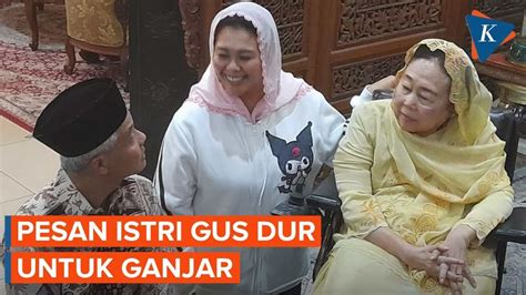 Pesan Khusus Istri Gus Dur Untuk Ganjar Pranowo Youtube