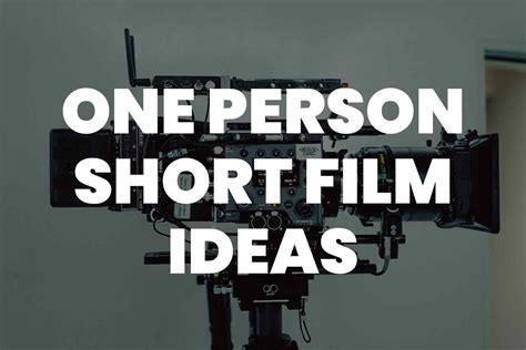 89+ One-Person Short Film Ideas To Get Your Creative Juices Flowing