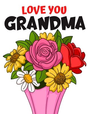 Love You Grandma Flower Coloring Book Gift For Grandma Paperback