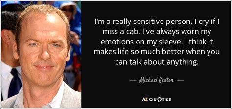 Michael Keaton Quote Im A Really Sensitive Person I Cry If I Miss