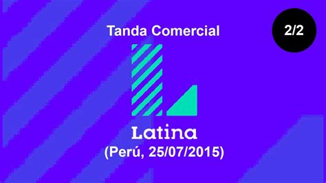 Tanda Comercial Latina Televisión Perú 25 07 2015 2 2 YouTube