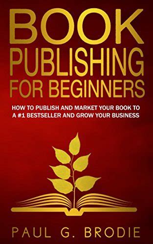 Book Publishing For Beginners How To Publish And Market Your Book To A