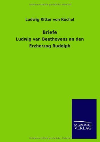 Briefe Ludwig Van Beethovens An Den Erzherzog Rudolph Van Ludwig