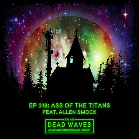 Ass Of The Titans Feat Allen Smock Dead Waves Podcast Listen Notes