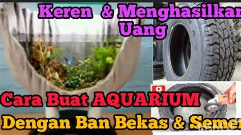 Tutorial Cara Buat Aquarium Cantik Dengan Ban Bekas Dan Semen Youtube