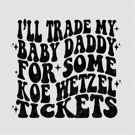 Ill Trade My Baby Daddy for Some Koe Tickets PNG Digital Download