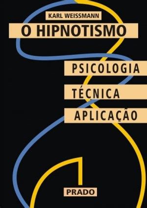 O Hipnotismo Psicologia T Cnica Aplica O By Karl Weissmann Goodreads