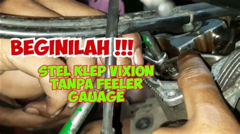 Cara Stel Klep Motor Vixion Tanpa Feeler Gauge Youtube