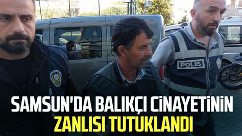 Samsun Da Bal K Cinayetinin Zanl S Tutukland Samsun Haber Samsun