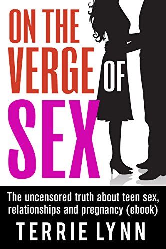 Amazon On The Verge Of Sex The Uncensored Truth About Teen Sex Bad Relationships The