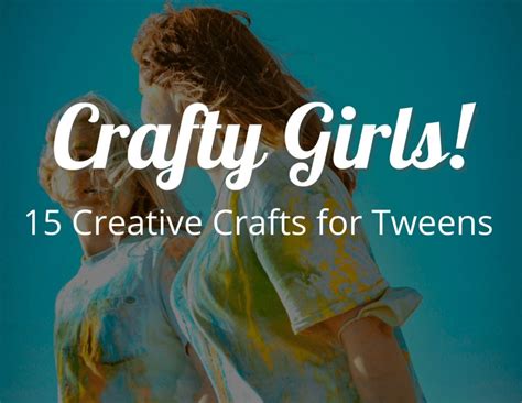 15 Best DIY Creative Crafts for Tweens: Crafty Girls! - CraftyThinking