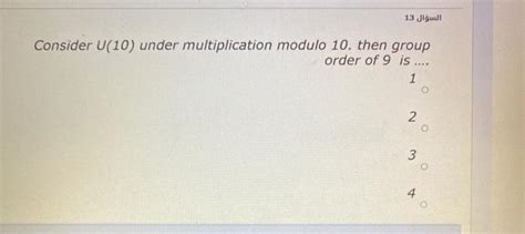 Solved Consider U Under Multiplication Modulo Chegg