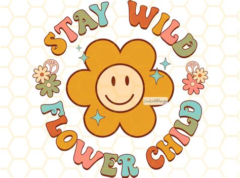 Stay Wild Flower Child Png Stay Wild Png Flowers Png Smiley Face