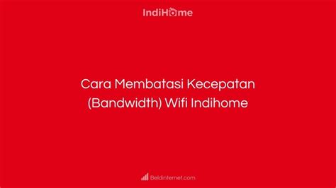 Cara Membatasi Kecepatan Bandwidth Wifi Indihome