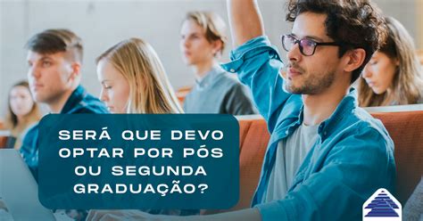 Pós ou segunda graduação: qual delas devo escolher?