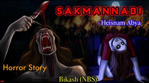 Manipuri Horror Story Sakmannabi Manipuri Full Horror Story Nbs