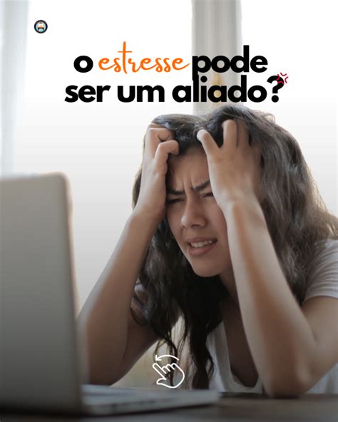 O Estresse Pode Ser Um Aliado Blog Palestrarte