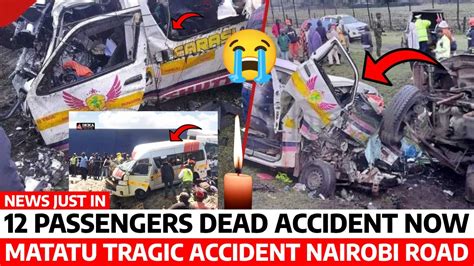 12 Passengers Dead In Fatal Accident Now Nairobi Road Matatu Involved