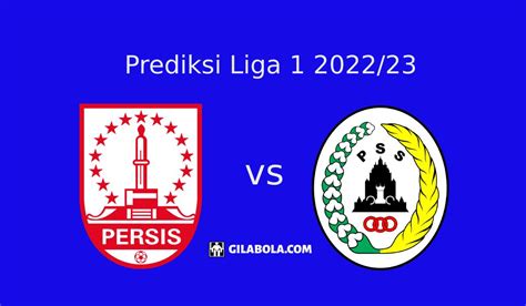 Prediksi Persis Solo Vs Pss Sleman Di Liga Gilabola