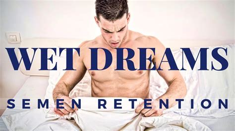 Semen Retention And Wet Dreams How To Prevent Them Youtube