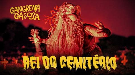 Gangrena Gasosa Rei Do CemitÉrio Clipe Oficial Youtube