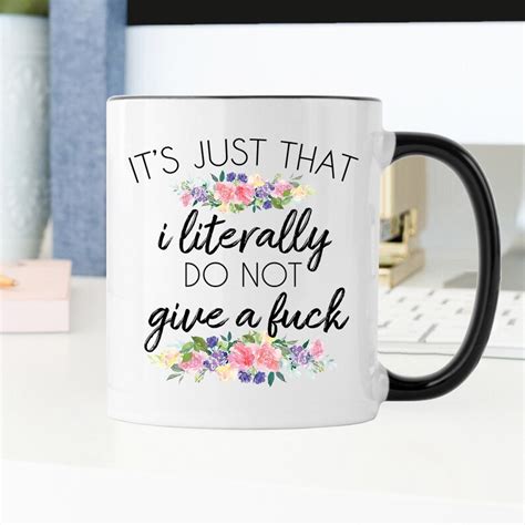 It S Just That I Literally Do Not Give A Fuck Mug Funny Etsy