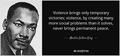 Martin Luther King Jr Quote Violence Brings Only Temporary Victories Violence By Creating