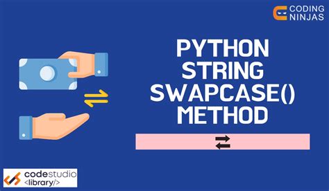 Python String Swapcase Method Coding Ninjas