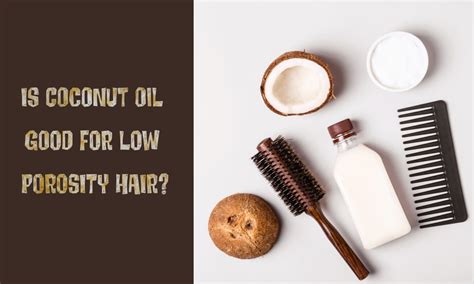 Is Coconut Oil Good For Low Porosity Hair The Coconut Mama