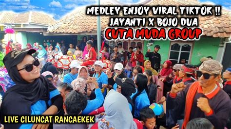 MEDLEY ENJOY JAYANTI X BOJO DUA CUTA MUDA GROUP LIVE CILUNCAT