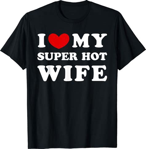 I Love My Super Hot Wife I Heart My Super Hot Wife Cotton T Shirt Walmart