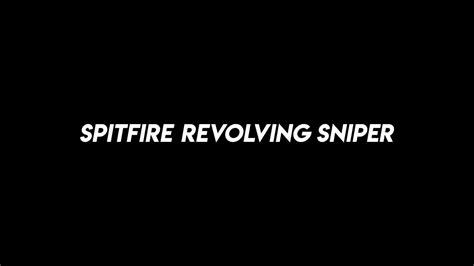 Spitfire Revolving Sniper Youtube