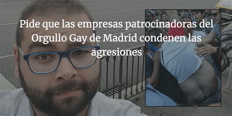 Pide Que Las Empresas Patrocinadoras Del Orgullo Gay De Madrid Condenen Las Agresiones Un