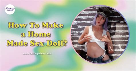 How To Make A Home Made Sex Doll Fantasywives Official Best Sex